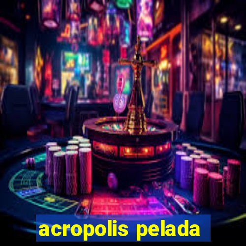 acropolis pelada